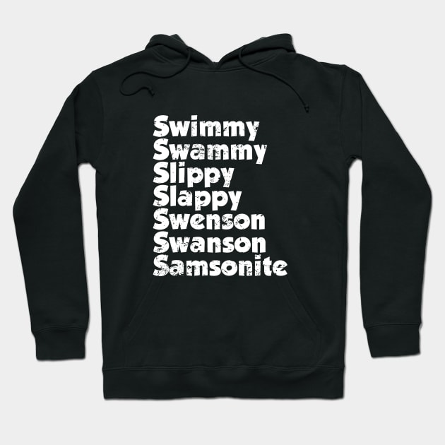 Swimmy swammy slippy slappy swenson swanson samsonite Hoodie by kolovose